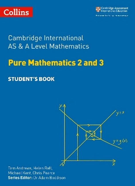 Cambridge International AS & A Level Mathematics Pure Mathematics 2 and3 Student's Book