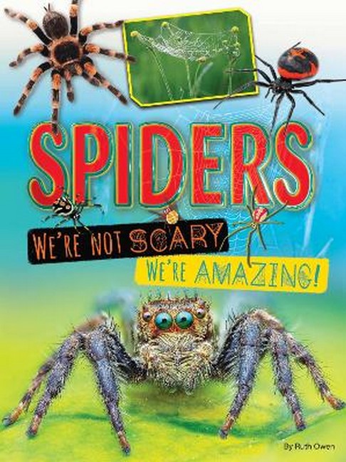 Spiders: We're Not Scary, We're Amazing!