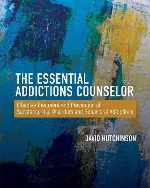 The Essential Addictions Counselor
