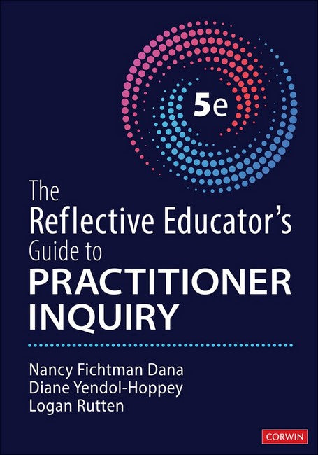 The Reflective Educator's Guide to Practitioner Inquiry
