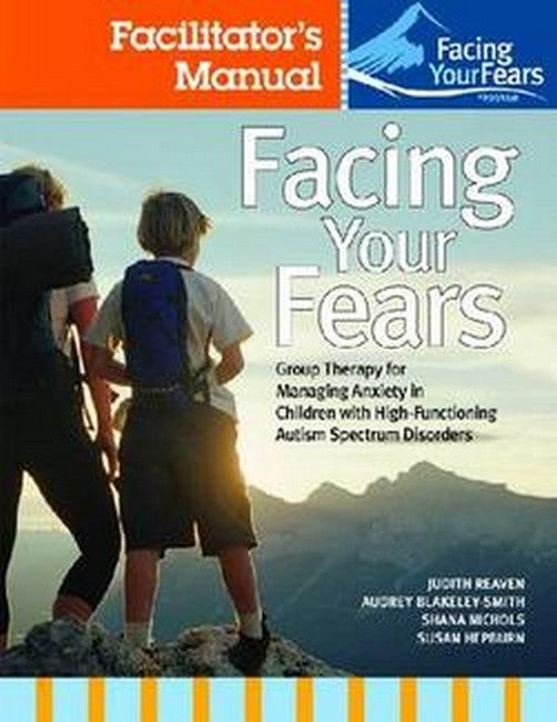 Facing Your Fears: Group Therapy for Managing Anxiety in Children with High-Functioning Autism Spectrum Disorders