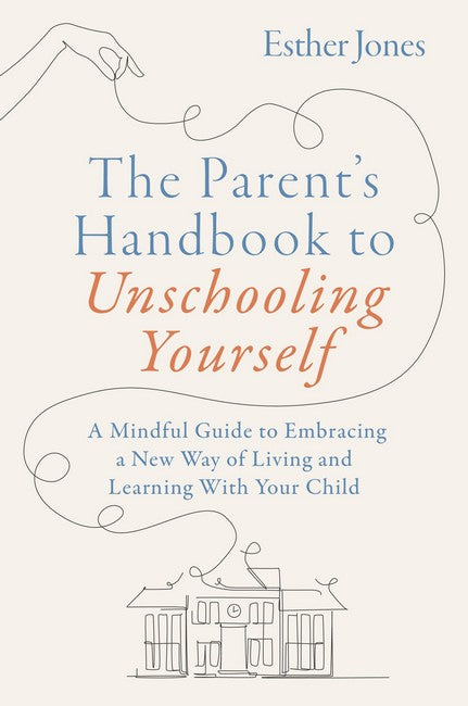 The Parent's Handbook to Unschooling Yourself