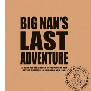 Fred & Woody's - Big Nan's Last Adventure