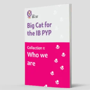Big Cat for the IB PYP Collection 1 Who we are