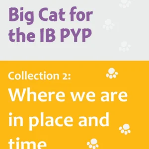 Big Cat for the IB PYP Collection 2 Where we are in place and time