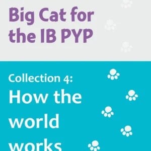 Big Cat for the IB PYP Collection 4 How the world works