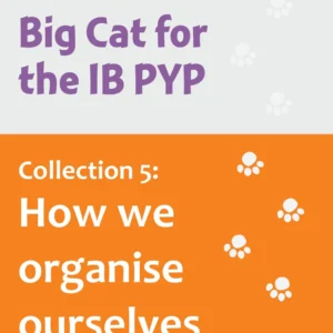 Big Cat for the IB PYP Collection 5 How we organise ourselves