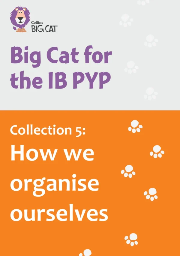 Big Cat for the IB PYP Collection 5 How we organise ourselves