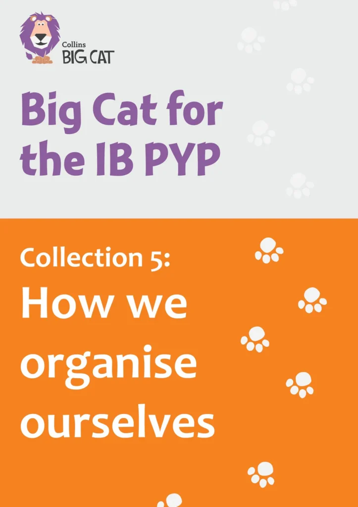 Big Cat for the IB PYP Collection 5 How we organise ourselves